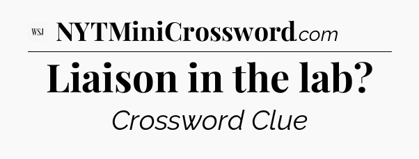 Liaison in the lab - WSJ Crossword