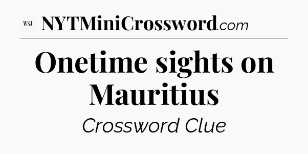 Onetime sights on Mauritius - WSJ Crossword