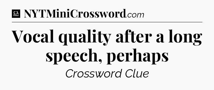 Vocal quality after a long speech, perhaps - LA Times Crossword