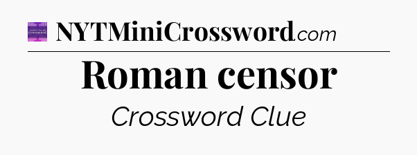 Roman censor - Thomas Joseph Crossword