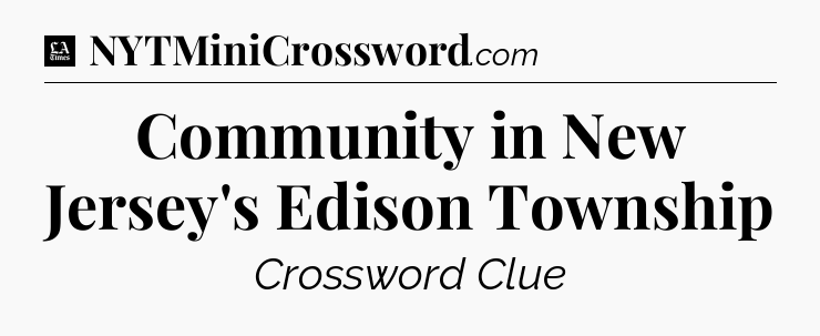 Community in New Jersey's Edison Township - LA Times Crossword