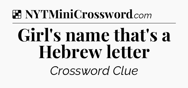 Solution: Girl's name that's a Hebrew letter - NYT Crossword