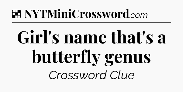 Solution: Girl's name that's a butterfly genus - NYT Crossword