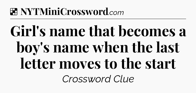 Solution: Girl's name that becomes a boy's name when the last letter moves to the start - NYT Crossword