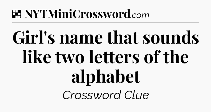 Solution: Girl's name that sounds like two letters of the alphabet - NYT Crossword