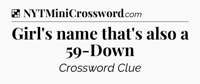 Solution: Girl's name that's also a 59-Down - NYT Crossword