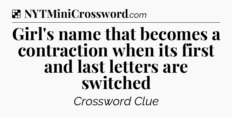Solution: Girl's name that becomes a contraction when its first and last letters are switched - NYT Crossword
