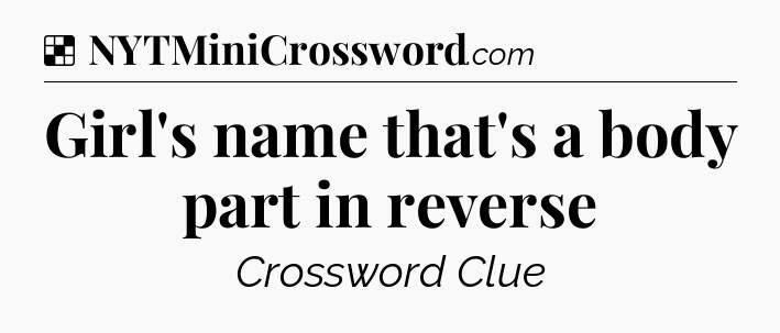 Solution: Girl's name that's a body part in reverse - NYT Crossword