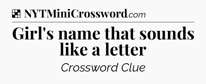 Solution: Girl's name that sounds like a letter - NYT Crossword