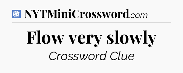 Flow very slowly Puzzle Page Crossword Clue