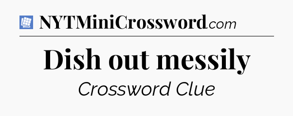 Dish out messily Puzzle Page Crossword Clue