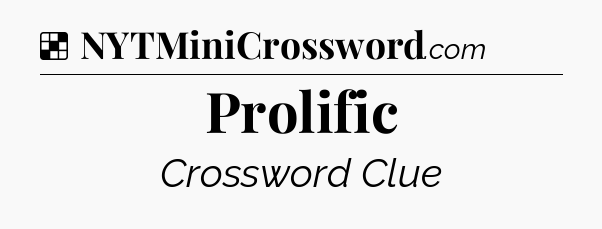 Solution: Prolific - NYT Crossword