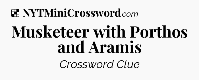 Solution: Musketeer with Porthos and Aramis - NYT Crossword