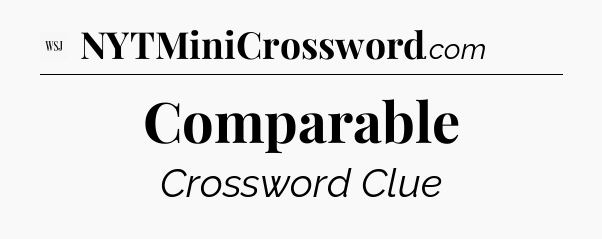 Comparable - WSJ Crossword