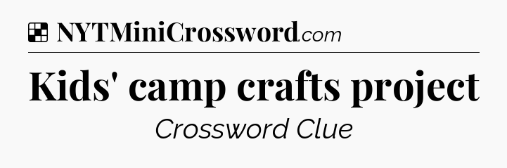 Solution: Kids' camp crafts project - NYT Crossword