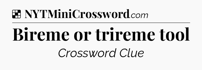 Solution: Bireme or trireme tool - NYT Crossword