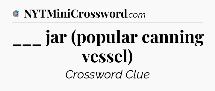 ___ jar (popular canning vessel) Crossword Clue