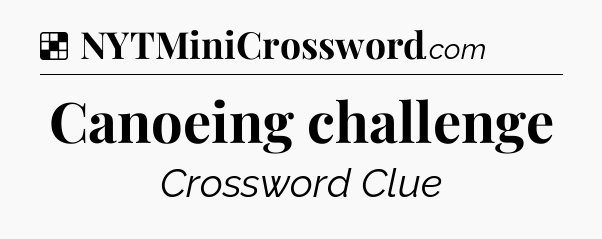 Solution: Canoeing challenge - NYT Crossword