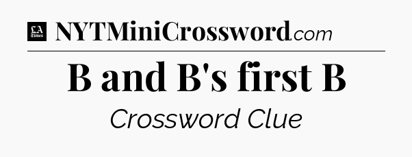 B and B's first B - LA Times Crossword