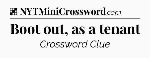 Solution: Boot out, as a tenant - NYT Crossword