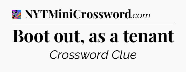 Boot out, as a tenant Crossword Clue