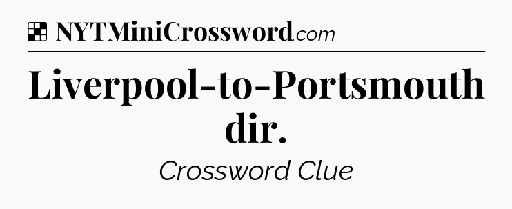 Solution: Liverpool-to-Portsmouth dir - NYT Crossword