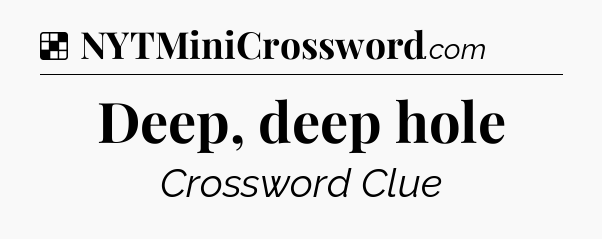 Solution: Deep, deep hole - NYT Crossword