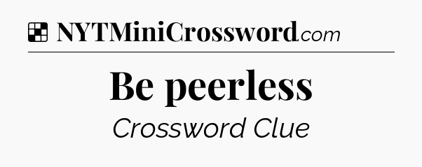 Solution: Be peerless - NYT Crossword