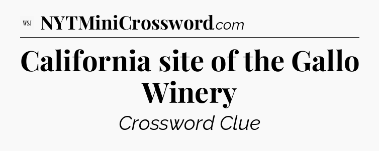 California site of the Gallo Winery - WSJ Crossword