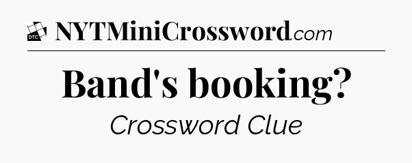 Band's booking - Daily Themed Mini Crossword