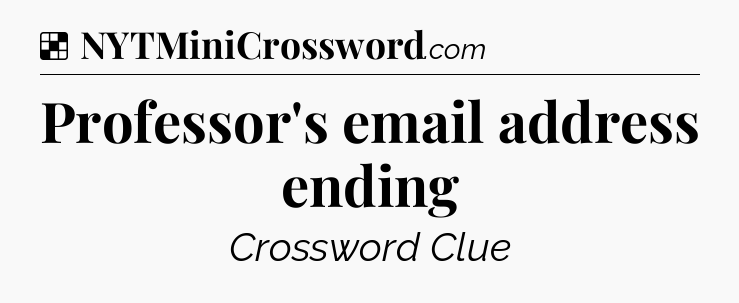 Solution: Professor's email address ending - NYT Crossword