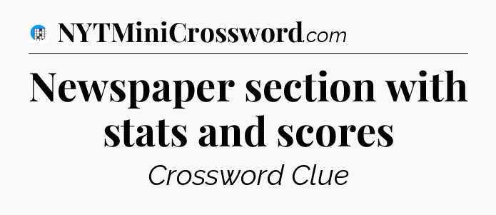 Newspaper section with stats and scores Crossword Clue