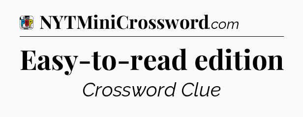 Easy-to-read edition Crossword Clue