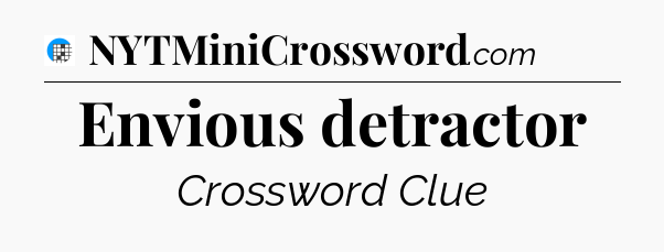 Envious detractor Crossword Clue