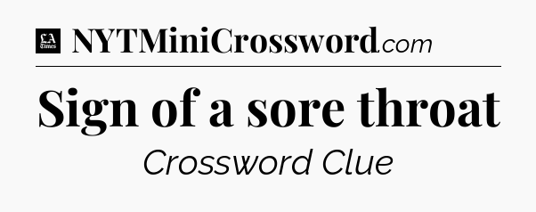 Sign of a sore throat - LA Times Crossword