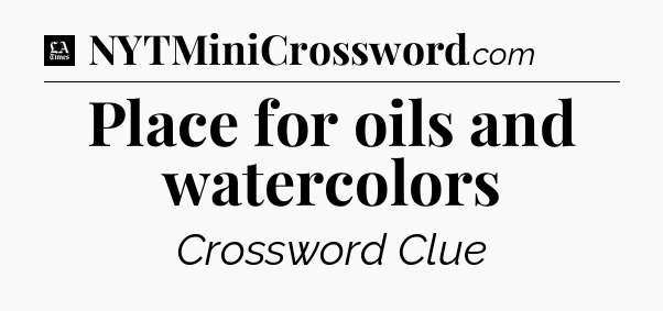 Place for oils and watercolors - LA Times Crossword