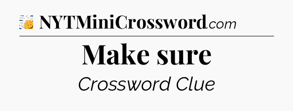 Make sure - 7 Little Words