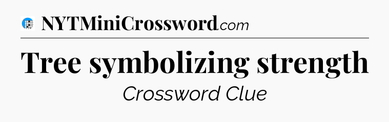 Tree symbolizing strength Crossword Clue