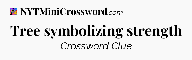 Tree symbolizing strength Crossword Clue