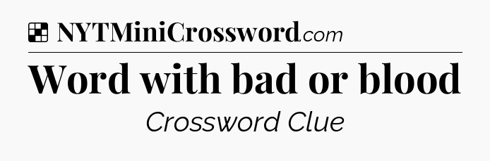 Solution: Word with bad or blood - NYT Crossword