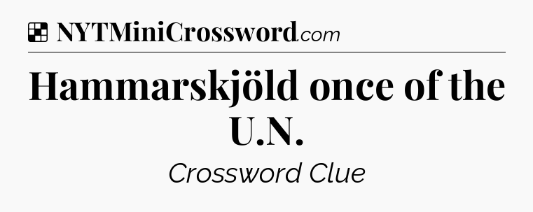 Hammarskjöld once of the U.N NYT Crossword