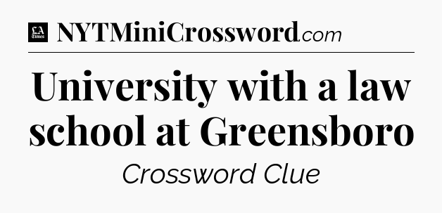 University with a law school at Greensboro - LA Times Crossword