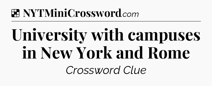 Solution: University with campuses in New York and Rome - NYT Crossword