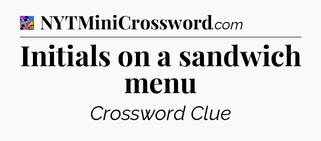 Initials on a sandwich menu Crossword Clue