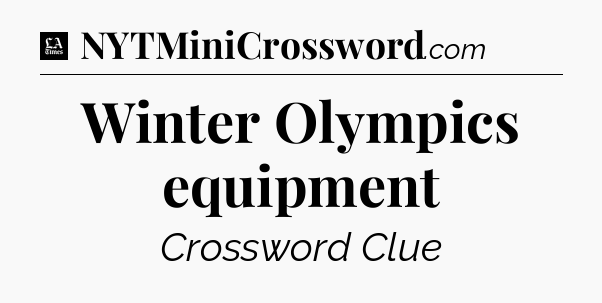 Winter Olympics equipment - LA Times Crossword
