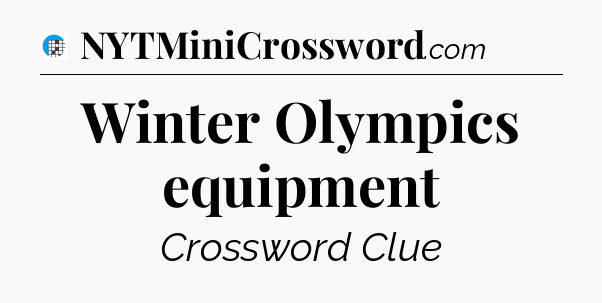 Winter Olympics equipment Crossword Clue