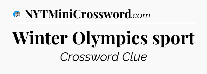 Winter Olympics sport Crossword Clue