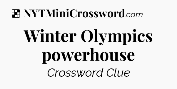 Solution: Winter Olympics powerhouse - NYT Crossword
