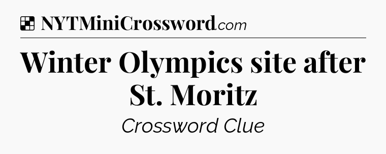 Solution: Winter Olympics site after St. Moritz - NYT Crossword