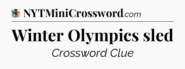 Winter Olympics sled Crossword Clue